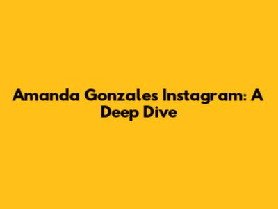Amanda Gonzales' Instagram: A Deep Dive