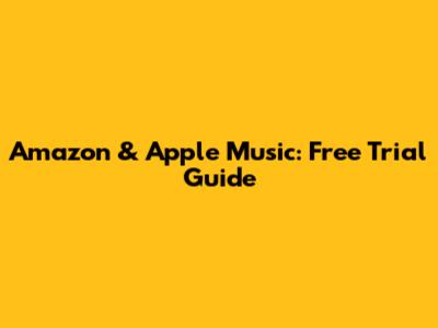 Amazon & Apple Music: Free Trial Guide