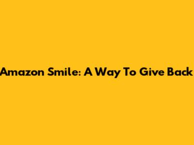 Amazon Smile: A Way To Give Back