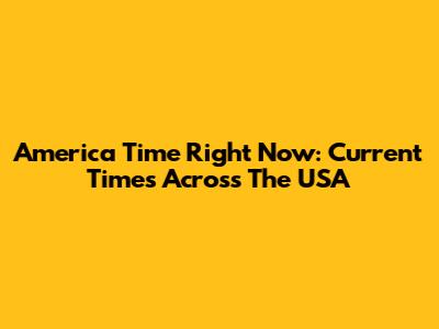 America Time Right Now: Current Times Across The USA