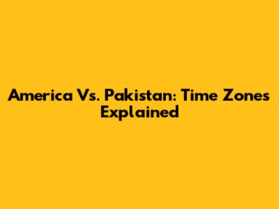 America Vs. Pakistan: Time Zones Explained