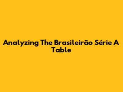 Analyzing The Brasileirão Série A Table