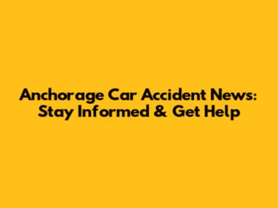 Anchorage Car Accident News: Stay Informed & Get Help