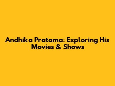 Andhika Pratama: Exploring His Movies & Shows