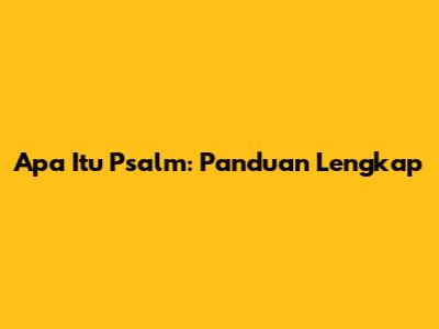 Apa Itu Psalm: Panduan Lengkap