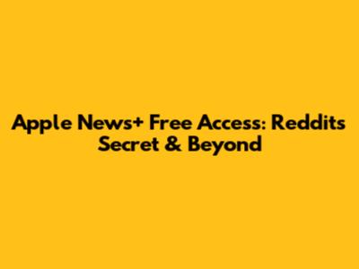 Apple News+ Free Access: Reddit's Secret & Beyond