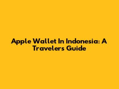 Apple Wallet In Indonesia: A Traveler's Guide