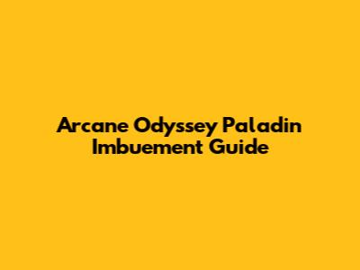 Arcane Odyssey Paladin Imbuement Guide