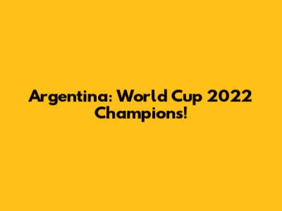 Argentina: World Cup 2022 Champions!