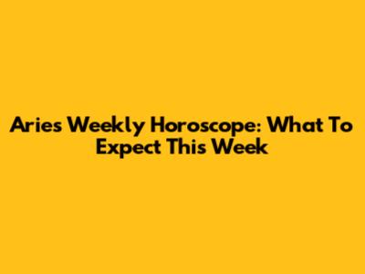 Aries Weekly Horoscope: What To Expect This Week