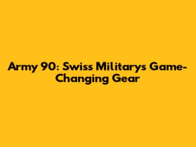 Army 90: Swiss Military's Game-Changing Gear