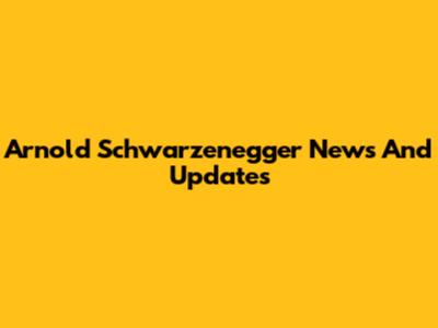 Arnold Schwarzenegger News And Updates