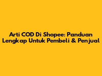 Arti COD Di Shopee: Panduan Lengkap Untuk Pembeli & Penjual