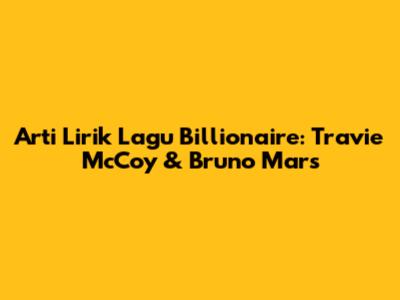 Arti Lirik Lagu Billionaire: Travie McCoy & Bruno Mars