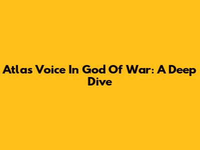Atlas Voice In God Of War: A Deep Dive