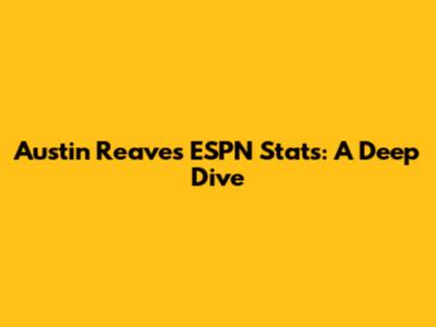 Austin Reaves' ESPN Stats: A Deep Dive