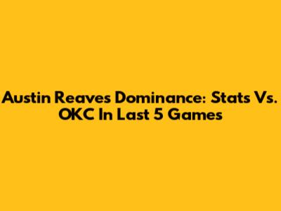Austin Reaves Dominance: Stats Vs. OKC In Last 5 Games