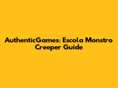 AuthenticGames: Escola Monstro Creeper Guide