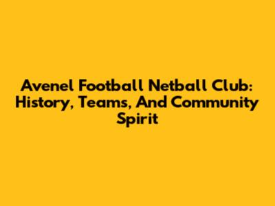 Avenel Football Netball Club: History, Teams, And Community Spirit