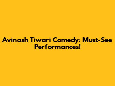 Avinash Tiwari Comedy: Must-See Performances!