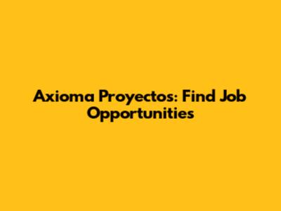 Axioma Proyectos: Find Job Opportunities