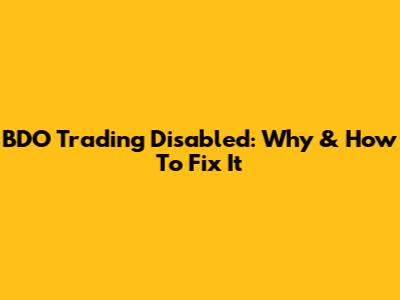 BDO Trading Disabled: Why & How To Fix It