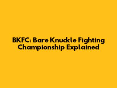 BKFC: Bare Knuckle Fighting Championship Explained