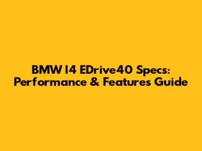 BMW I4 EDrive40 Specs: Performance & Features Guide
