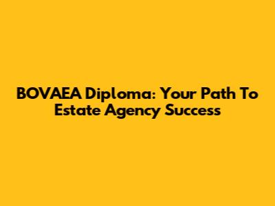 BOVAEA Diploma: Your Path To Estate Agency Success