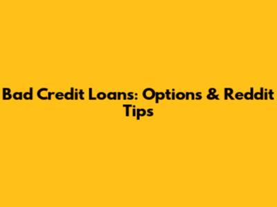 Bad Credit Loans: Options & Reddit Tips