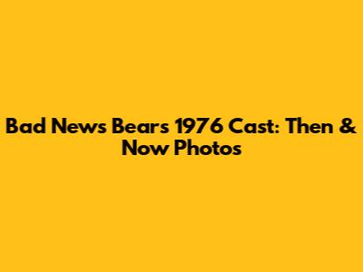 Bad News Bears 1976 Cast: Then & Now Photos