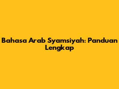 Bahasa Arab Syamsiyah: Panduan Lengkap