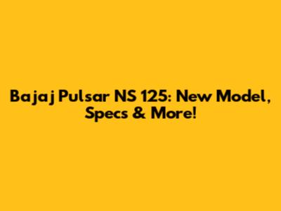 Bajaj Pulsar NS 125: New Model, Specs & More!