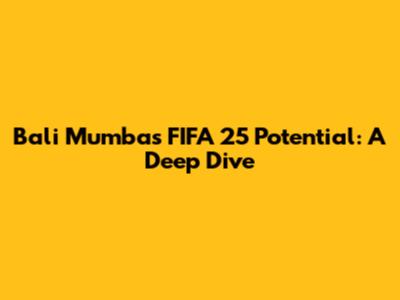 Bali Mumba's FIFA 25 Potential: A Deep Dive