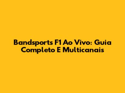 Bandsports F1 Ao Vivo: Guia Completo E Multicanais