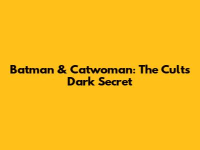 Batman & Catwoman: The Cult's Dark Secret