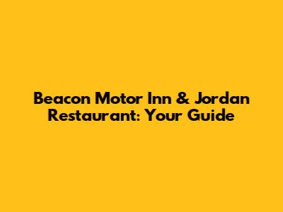 Beacon Motor Inn & Jordan Restaurant: Your Guide
