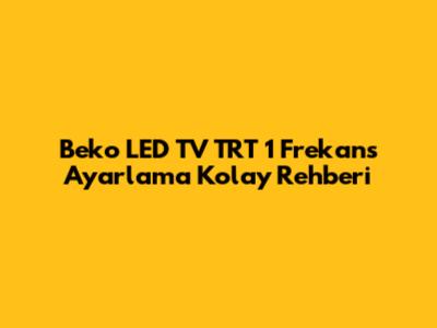 Beko LED TV TRT 1 Frekans Ayarlama Kolay Rehberi