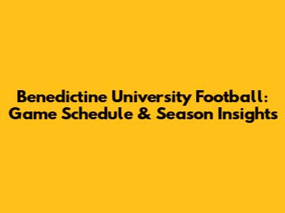 Benedictine University Football: Game Schedule & Season Insights