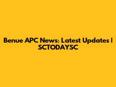 Benue APC News: Latest Updates | SCTODAYSC