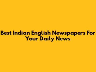 Best Indian English Newspapers For Your Daily News