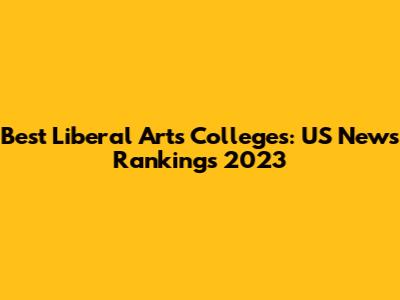 Best Liberal Arts Colleges: US News Rankings 2023