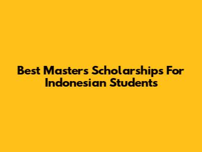 Best Master's Scholarships For Indonesian Students