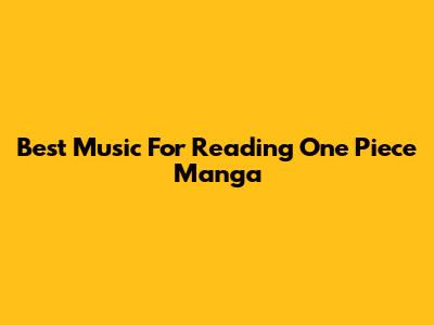 Best Music For Reading One Piece Manga