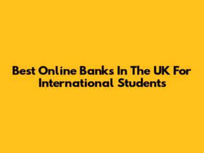 Best Online Banks In The UK For International Students