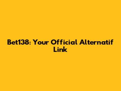 Bet138: Your Official Alternatif Link