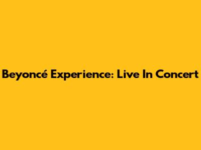 Beyoncé Experience: Live In Concert