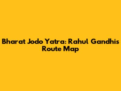 Bharat Jodo Yatra: Rahul Gandhi's Route Map