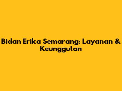 Bidan Erika Semarang: Layanan & Keunggulan