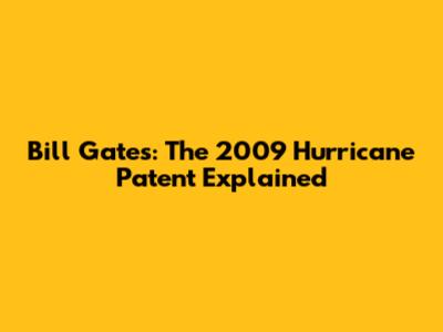Bill Gates: The 2009 Hurricane Patent Explained